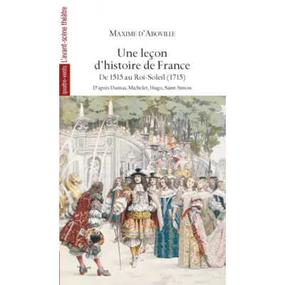 Une leçon d'histoire de France. De 1515 au Roi-Soleil (1715)
