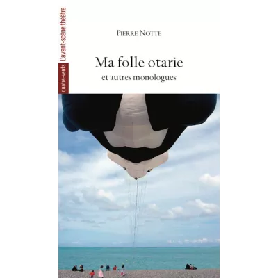 Ma folle otarie et autres monologues