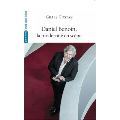 Daniel Benoin, la modernité en scène