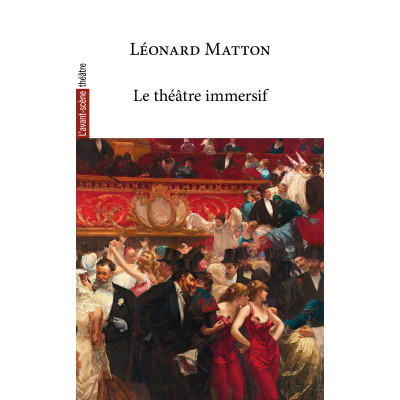 Le théâtre immersif, de Léonard Matton (Préface et Postface de Camille Pain)
